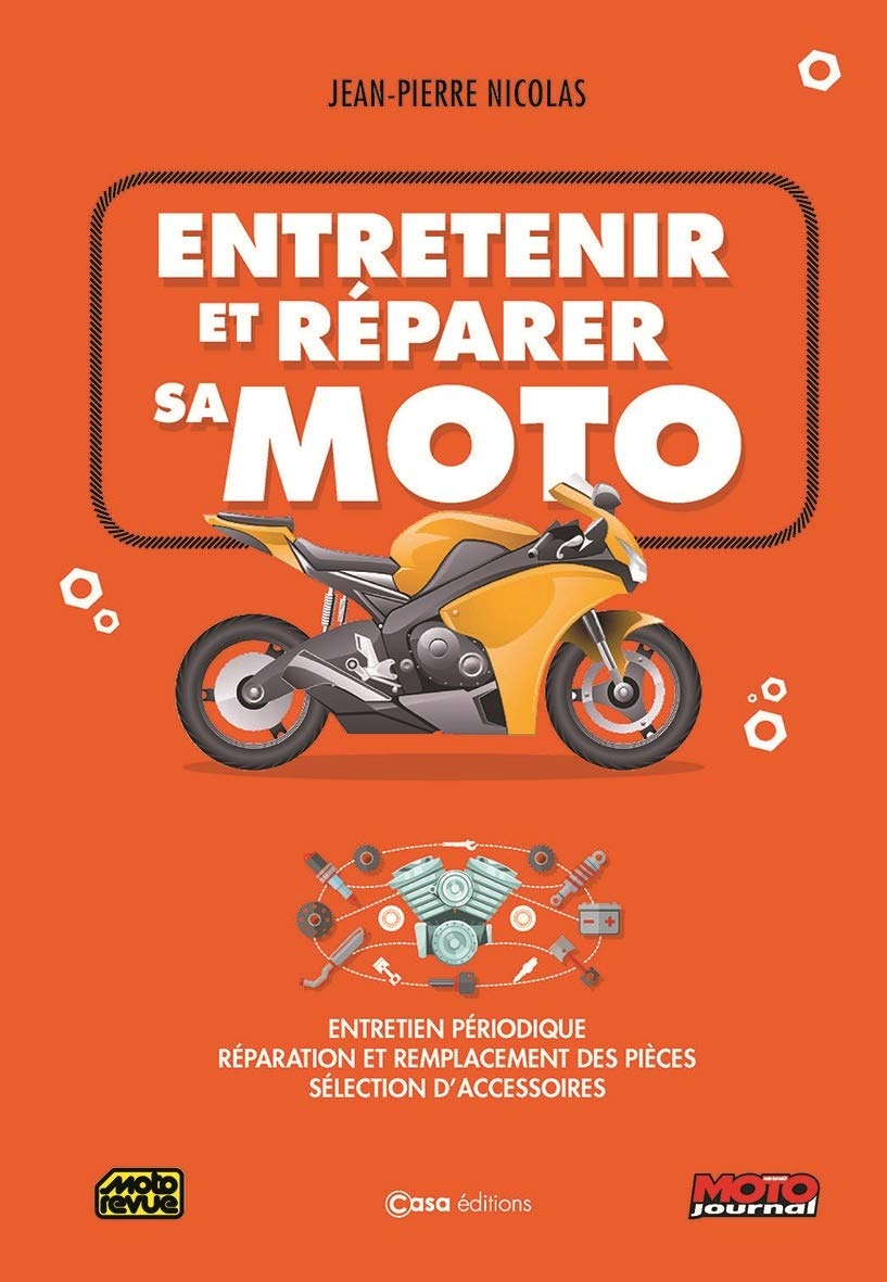 Entretenir et réparer sa moto. Entretien périodique, réparation et remplacement des pièces, sélectio