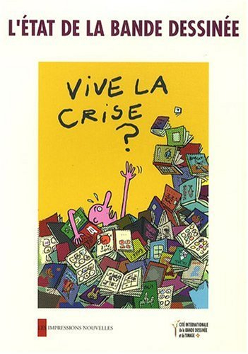 L'état de la bande dessinée, vive la crise ? : actes de la troisième Université d'été de la bande de