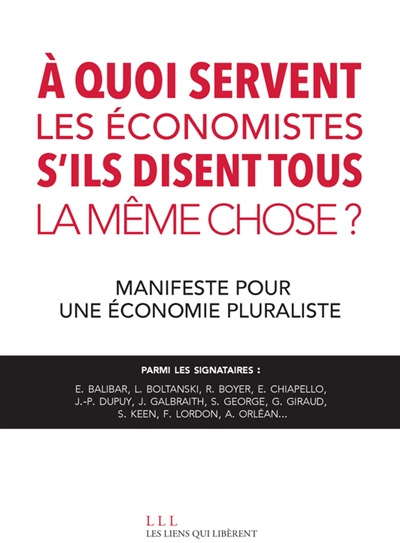 A quoi servent les économistes s'ils disent tous la même chose ? : manifeste pour une économie plura