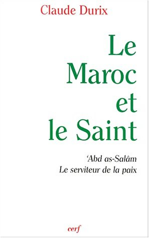 Le Maroc et le saint : 'Abd as-Salâm, le serviteur de la paix