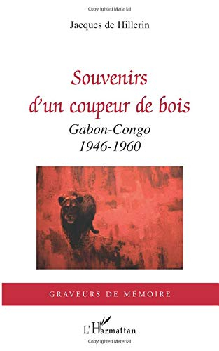 Souvenirs d'un coupeur de bois : Gabon-Congo, 1946-1960