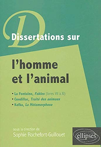 Dissertations sur l'homme et l'animal : La Fontaine, Fables (livres VII à XI), Condillac, Traité des
