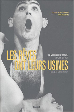 Les rêves ont leurs usines : une maison de la culture, Grenoble, 1968-2004
