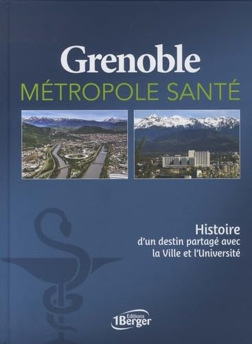 Grenoble métropole santé: Histoire d'un destin partagé avec la Ville et l'Université