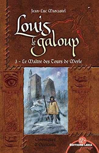 Louis le galoup. Vol. 3. Le maître des tours de Merle