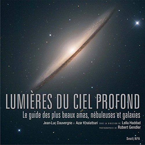 Lumières du ciel profond : le guide des plus beaux amas, nébuleuses et galaxies