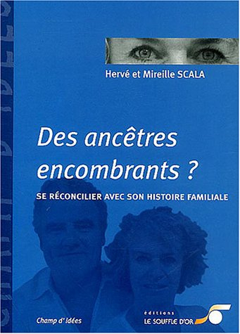 Des ancêtres encombrants ? : se réconcilier avec son histoire familiale
