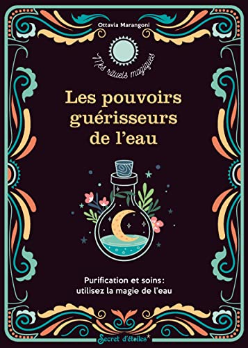 Les pouvoirs guérisseurs de l'eau : purification et soins : utilisez la magie de l'eau
