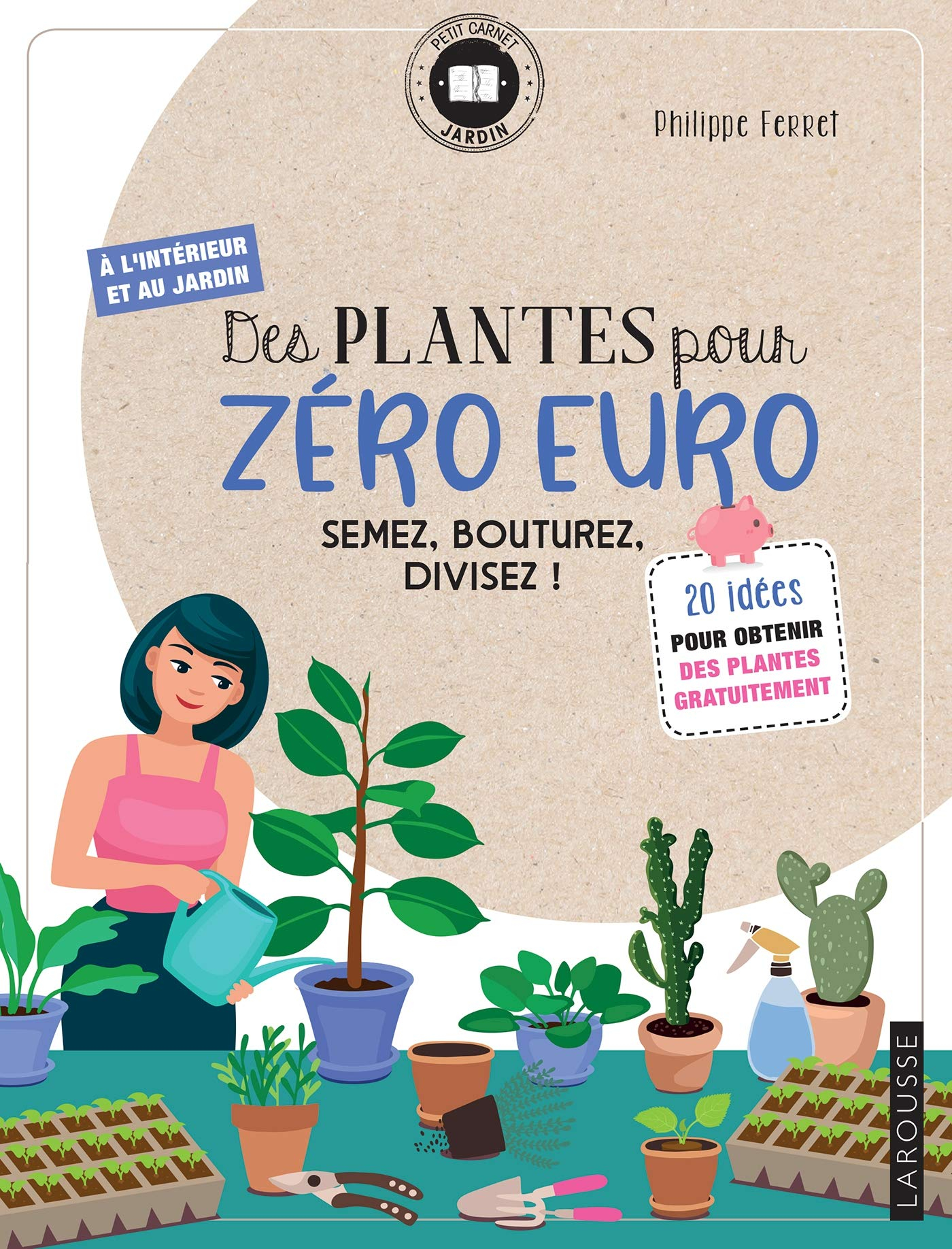 Des plantes pour zéro euro : semez, bouturez, divisez ! : 20 idées pour obtenir des plantes gratuite