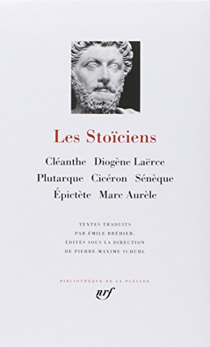 Les Stoïciens : Cléanthe, Diogène, Laerce, Plutarque, Cicéron, Sénèque, Epictète, Marc-Aurèle