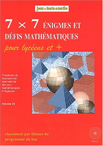 7x7 énigmes et défis mathématiques pour les lycéens