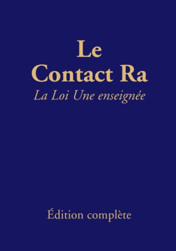 Le contact Ra: La Loi Une enseignée: Édition complète