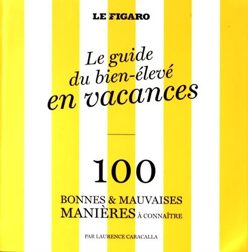 Le guide du bien-élevé en vacances : 100 bonnes & mauvaises manières à connaître