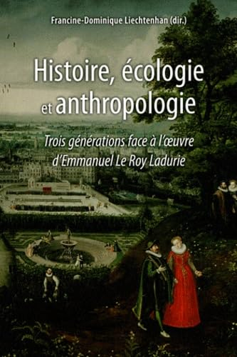 Histoire, écologie et anthropologie : trois générations face à l'œuvre d'Emmanuel Le Roy Ladurie