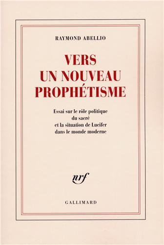 Vers un nouveau prophétisme : essai sur le rôle politique du sacré et la situation de Lucifer dans l