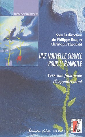 Une nouvelle chance pour l'Evangile : vers une pastorale d'engendrement