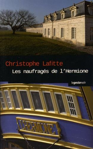 Les naufragés de l'Hermione : ombres criminelles sur l'arsenal de Rochefort