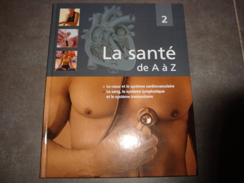 La santé de A à Z. Vol. 2. Le coeur et le système cardiovasculaire, le sang, le système lymphatique 