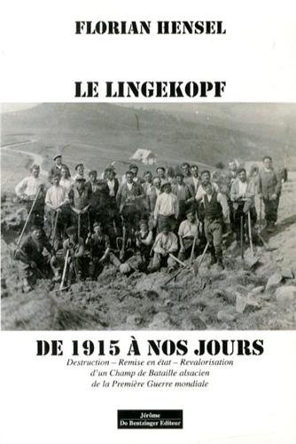 Le Lingekopf : de 1915 à nos jours : destruction, remise en état, revalorisation d'un champ de batai