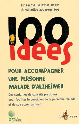 100 idées pour accompagner une personne malade d'Alzheimer