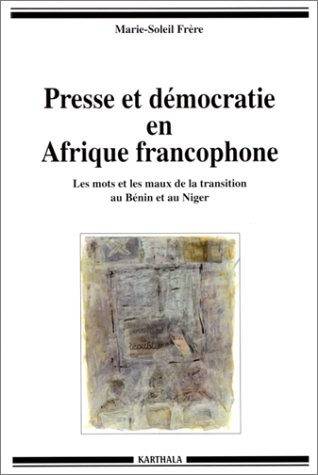 Presse et démocratie en Afrique francophone : les mots et les maux de la transition au Bénin et au N