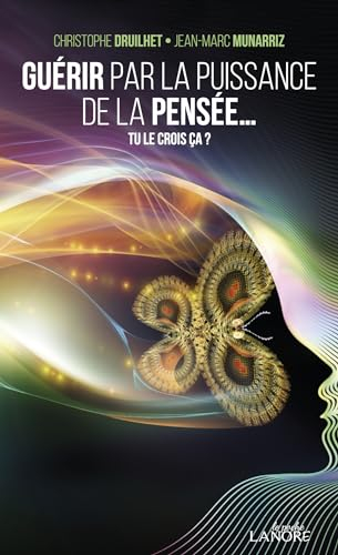 Guérir par la puissance de la pensée... : tu le crois ça ?