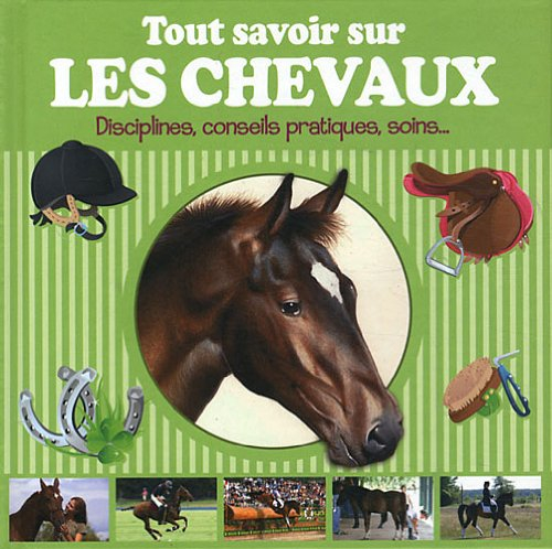 Tout savoir sur les chevaux : disciplines, conseils pratiques, soins...
