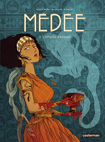 Médée. Vol. 3. L'épouse barbare