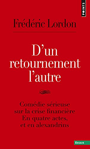 D'un retournement l'autre : comédie sérieuse sur la crise financière : en quatre actes, et en alexan