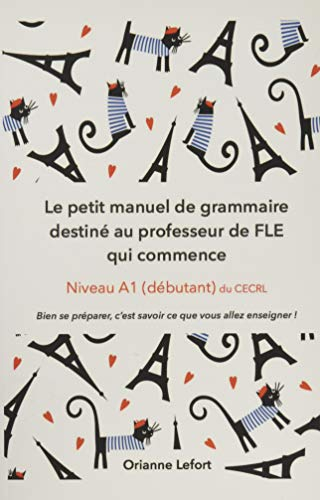 Le petit manuel de grammaire destiné au professeur de FLE qui commence: Niveau A1 (débutant) du CECR
