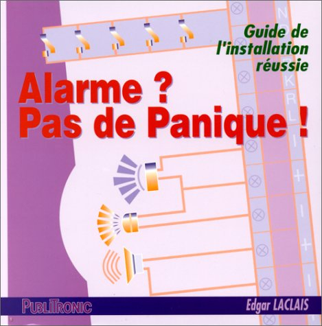 Alarme ? Pas de panique ! : guide de l'installation réussie