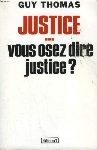 Justice... vous osez dire justice ?