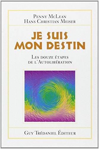 Je suis mon destin : les 12 étapes de l'autolibération