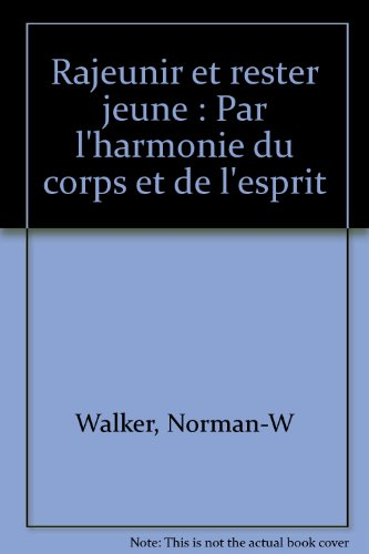 Rajeunir et rester jeune : par l'harmonie du corps et de l'esprit