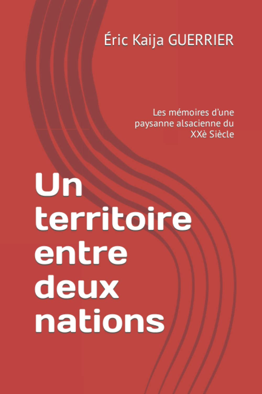 Un territoire entre deux nations: Les mémoires d’une paysanne alsacienne du XXè Siècle