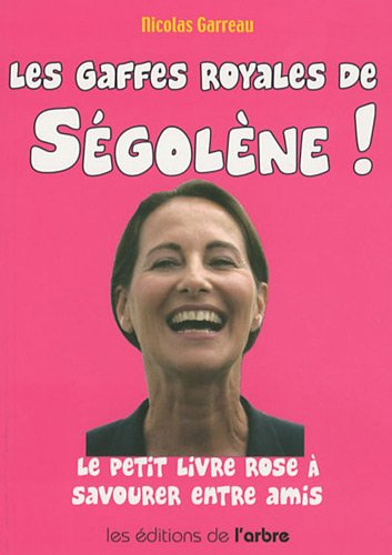 Les gaffes royales de Ségolène : le petit livre rose à savourer entre amis