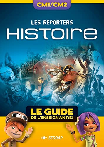 Les reporters histoire, CM1-CM2 : le guide de l'enseignant(e)