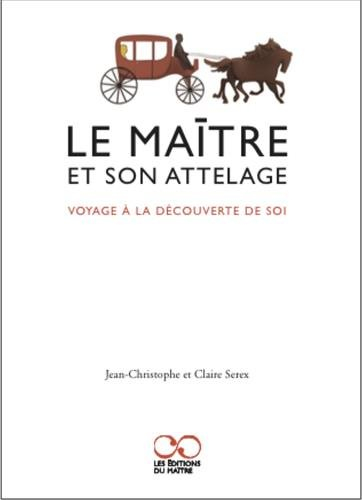 Le maître et son attelage : voyage à la découverte de soi