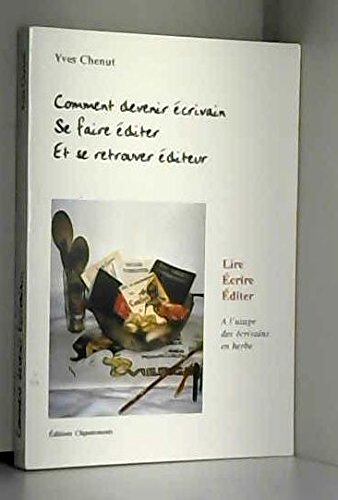 Comment devenir ecrivain Se faire éditer....et se retrouver éditeur