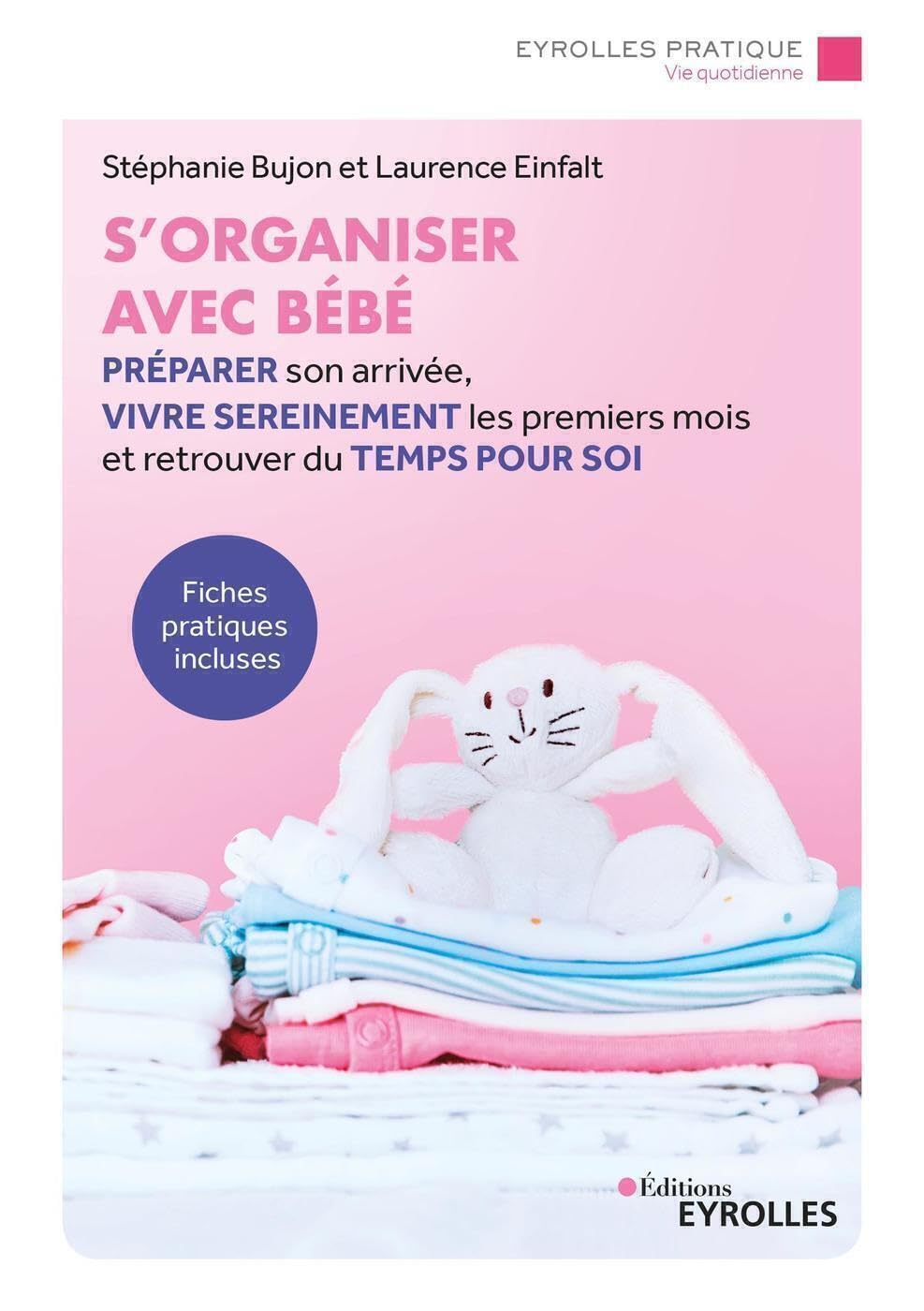 S'organiser avec bébé : préparer son arrivée, vivre sereinement les premiers mois et retrouver du te