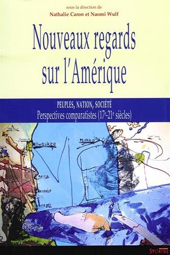 Nouveaux regards sur l'Amérique : peuples, nation, société : perspectives comparatistes (17e-21e siè