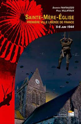 Sainte-Mère-Eglise : première ville libérée de France : 5-6 juin 1944