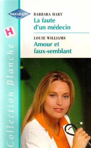 la faute d'un médecin suivi de amour et faux-semblant : collection : harlequin collection blanche n,