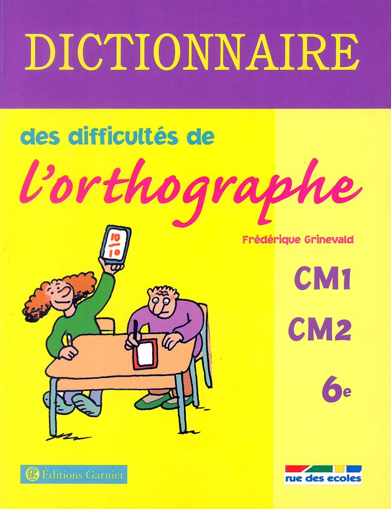 Dictionnaire des difficultés de l'orthographe CM1-CM2 entrée en 6e