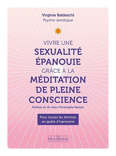 Vivre une sexualité épanouie grâce à la méditation de pleine conscience : pour toutes les femmes en 