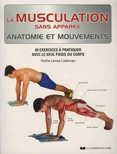 La musculation sans appareil : anatomie et mouvements : 69 exercices à pratiquer avec le seul poids 
