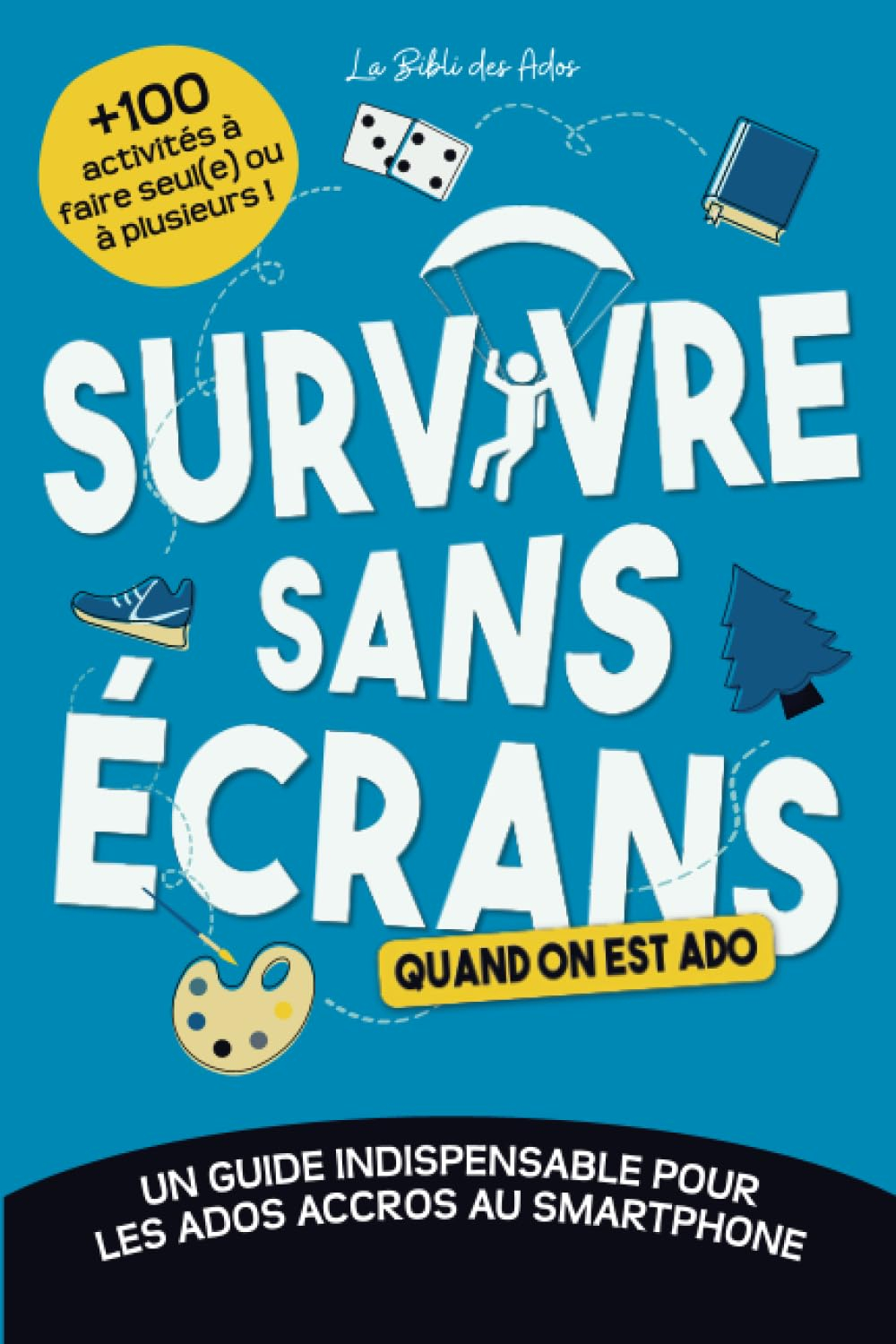 Survivre sans écrans (quand on est ado): Un guide indispensable pour les ados accros au smartphone a