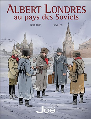 Albert Londres. Vol. 1. Albert Londres au pays des soviets
