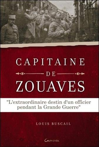 Capitaine de zouaves : l'extraordinaire destin d'un officier pendant la Grande Guerre