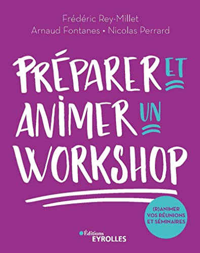 Préparer et animer un workshop : (r)animez vos réunions, séminaires, ateliers